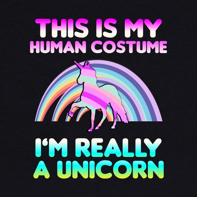 This is My Human Costume I'm Really A Unicorn by dumbstore